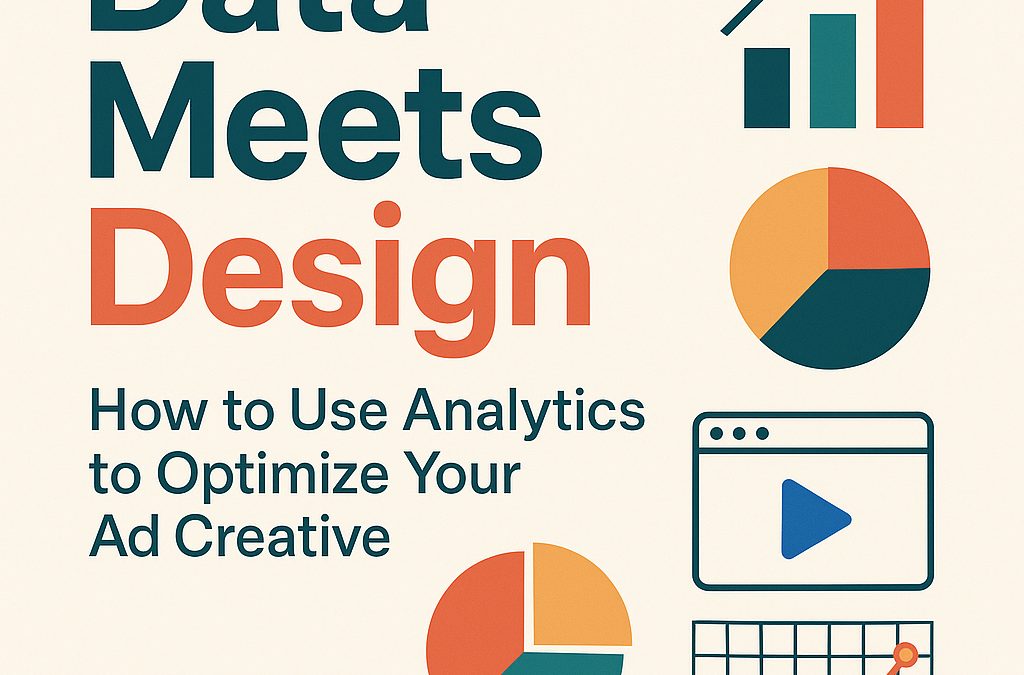 Data Meets Design: How to Use Analytics to Optimize Your Ad Creative